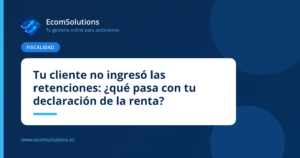 Tu cliente no ingresó las retenciones: ¿qué pasa con tu declaración de la renta?