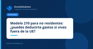 Modelo 210 para no residentes: ¿puedes deducirte gastos si vives fuera de la UE?