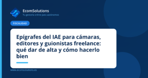 Epígrafes del IAE para cámaras, editores y guionistas freelance: qué dar de alta y cómo hacerlo bien