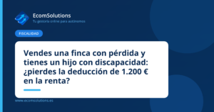 Vendes una finca con pérdida y tienes un hijo con discapacidad: ¿pierdes la deducción de 1.200 € en la renta?
