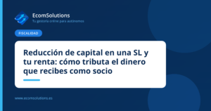 Reducción de capital en una SL y tu renta: cómo tributa el dinero que recibes como socio