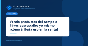 Vendo productos del campo o libros que escribo yo mismo: ¿cómo tributa eso en la renta?