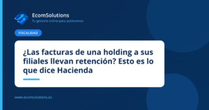 ¿Las facturas de una holding a sus filiales llevan retención? Esto es lo que dice Hacienda