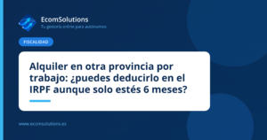 Alquiler en otra provincia por trabajo: ¿puedes deducirlo en el IRPF aunque solo estés 6 meses?