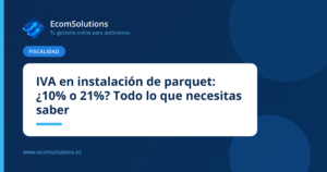IVA en instalación de parquet: ¿10% o 21%? Todo lo que necesitas saber