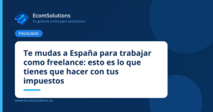 Te mudas a España para trabajar como freelance: esto es lo que tienes que hacer con tus impuestos