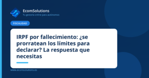 IRPF por fallecimiento: ¿se prorratean los límites para declarar? La respuesta que necesitas