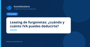 Leasing de furgonetas: ¿cuándo y cuánto IVA puedes deducirte?