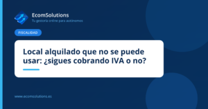 Local alquilado que no se puede usar: ¿sigues cobrando IVA o no?