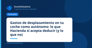 Gastos de desplazamiento en tu coche como autónomo: lo que Hacienda sí acepta deducir (y lo que no)