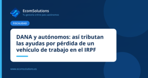 DANA y autónomos: así tributan las ayudas por pérdida de un vehículo de trabajo en el IRPF