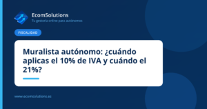 Muralista autónomo: ¿cuándo aplicas el 10% de IVA y cuándo el 21%?