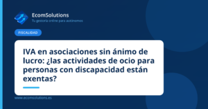 IVA en asociaciones sin ánimo de lucro: ¿las actividades de ocio para personas con discapacidad están exentas?