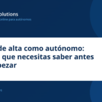 Darse de alta como autónomo: todo lo que necesitas saber antes de empezar