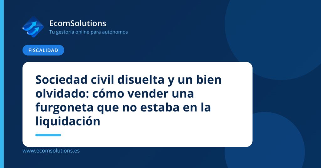 Sociedad civil disuelta y un bien olvidado: cómo vender una furgoneta que no estaba en la liquidación
