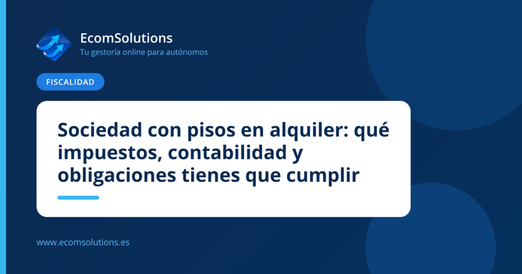 Sociedad con pisos en alquiler: qué impuestos, contabilidad y obligaciones tienes que cumplir
