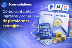 Cómo contabilizar ingresos y comisiones de plataformas extranjeras