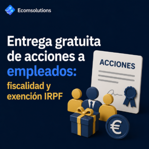 Entrega gratuita de acciones a empleados: fiscalidad y exención IRPF