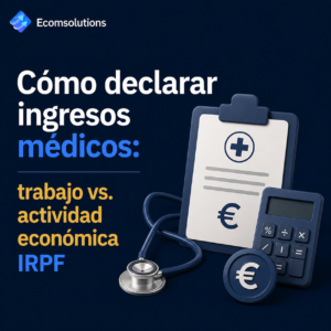Cómo declarar ingresos médicos: trabajo vs. actividad económica IRPF