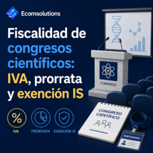 Fiscalidad de congresos científicos: IVA, prorrata y exención IS